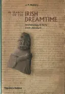 Alla ricerca del tempo del sogno irlandese: Archeologia e letteratura irlandese antica - In Search of the Irish Dreamtime: Archaeology and Early Irish Literature