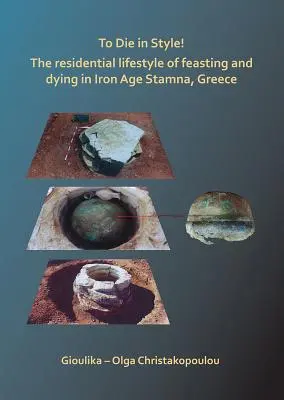 Morire con stile: lo stile di vita residenziale del mangiare e del morire a Stamna, in Grecia, nell'età del ferro - To Die in Style! the Residential Lifestyle of Feasting and Dying in Iron Age Stamna, Greece