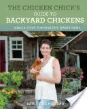 Guida alle galline da cortile: Semplici passi per galline sane e felici - The Chicken Chick's Guide to Backyard Chickens: Simple Steps for Healthy, Happy Hens