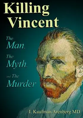 Uccidere Vincent: L'uomo, il mito e l'assassinio - Killing Vincent: The Man, The Myth, and The Murder