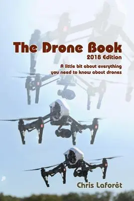 Il libro dei droni: edizione 2018: Un po' tutto quello che c'è da sapere sui droni - The Drone Book: 2018 Edition: A little bit about everything you need to know about drones