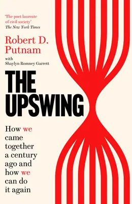Upswing - Come siamo arrivati insieme un secolo fa e come possiamo farlo di nuovo - Upswing - How We Came Together a Century Ago and How We Can Do It Again