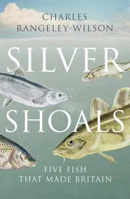 Silver Shoals - Cinque pesci che hanno fatto la Gran Bretagna - Silver Shoals - Five Fish That Made Britain