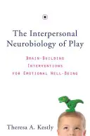 La neurobiologia interpersonale del gioco: interventi di costruzione del cervello per il benessere emotivo - The Interpersonal Neurobiology of Play: Brain-Building Interventions for Emotional Well-Being