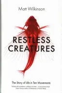 Creature inquiete - La storia della vita in dieci movimenti - Restless Creatures - The Story of Life in Ten Movements