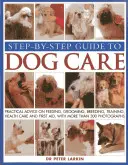 Guida passo-passo alla cura del cane: Consigli pratici sull'alimentazione, la toelettatura, l'allevamento, l'addestramento, la cura della salute e il primo soccorso, con più di 300 fotografie - Step-By-Step Guide to Dog Care: Practical Advice on Feeding, Grooming, Breeding, Training, Health Care and First Aid, with More Than 300 Photographs