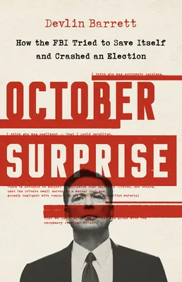 Sorpresa d'ottobre: come l'FBI ha cercato di salvare se stessa e ha fatto fallire un'elezione - October Surprise: How the FBI Tried to Save Itself and Crashed an Election