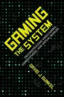 Il gioco del sistema: Decostruzione di videogiochi, studi sui giochi e mondi virtuali - Gaming the System: Deconstructing Video Games, Games Studies, and Virtual Worlds