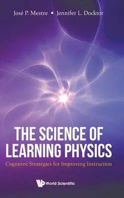Scienza dell'apprendimento della fisica: Strategie cognitive per migliorare l'insegnamento - Science of Learning Physics, The: Cognitive Strategies for Improving Instruction