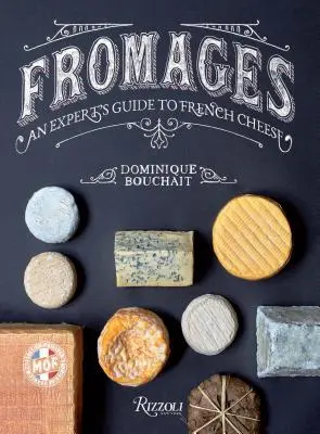 Fromages: Una guida esperta ai formaggi francesi - Fromages: An Expert's Guide to French Cheese
