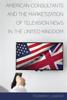 I consulenti americani e la commercializzazione delle notizie televisive nel Regno Unito - American Consultants and the Marketization of Television News in the United Kingdom