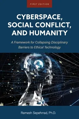 Cyberspazio, conflitti sociali e umanità: Un quadro per far crollare le barriere disciplinari alla tecnologia etica - Cyberspace, Social Conflict, and Humanity: A Framework for Collapsing Disciplinary Barriers to Ethical Technology