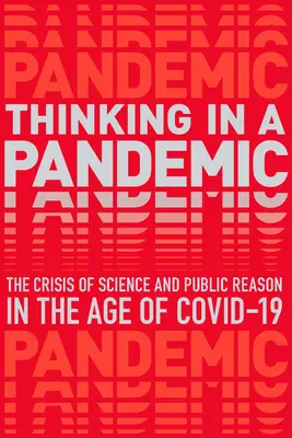 Pensare in una pandemia: La crisi della scienza e della politica nell'era di Covid-19 - Thinking in a Pandemic: The Crisis of Science and Policy in the Age of Covid-19