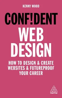 Web Design sicuro: Come progettare e creare siti web e rendere la vostra carriera a prova di futuro - Confident Web Design: How to Design and Create Websites and Futureproof Your Career
