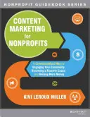 Marketing dei contenuti per le organizzazioni non profit: Una mappa della comunicazione per coinvolgere la comunità, diventare una causa preferita e raccogliere più denaro - Content Marketing for Nonprofits: A Communications Map for Engaging Your Community, Becoming a Favorite Cause, and Raising More Money
