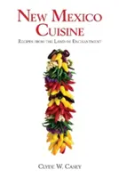 La cucina del Nuovo Messico: Ricette dalla terra dell'incanto - New Mexico Cuisine: Recipes from the Land of Enchantment