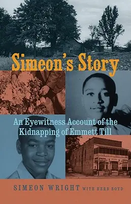La storia di Simeone: Il racconto di un testimone oculare del rapimento di Emmett Till - Simeon's Story: An Eyewitness Account of the Kidnapping of Emmett Till
