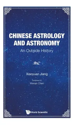 Astrologia e astronomia cinese: Una storia fuori dagli schemi - Chinese Astrology and Astronomy: An Outside History