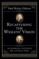 Riconquistare la visione dei Wesley: Introduzione alla fede di John e Charles Wesley - Recapturing the Wesleys' Vision: An Introduction to the Faith of John and Charles Wesley