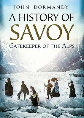 Storia della Savoia: guardiana delle Alpi - A History of Savoy: Gatekeeper of the Alps
