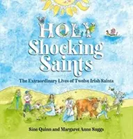 Santi sconvolgenti - Le vite straordinarie di dodici santi irlandesi - Holy Shocking Saints - The Extraordinary Lives of Twelve Irish Saints