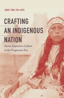 Creare una nazione indigena: La cultura espressiva Kiowa nell'era del progresso - Crafting an Indigenous Nation: Kiowa Expressive Culture in the Progressive Era