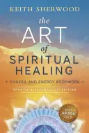 L'arte della guarigione spirituale: Chakra e lavoro corporeo energetico - The Art of Spiritual Healing: Chakra and Energy Bodywork