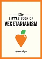 Piccolo libro del vegetarianismo - La guida semplice e flessibile per uno stile di vita vegetariano - Little Book of Vegetarianism - The Simple, Flexible Guide to Living a Vegetarian Lifestyle
