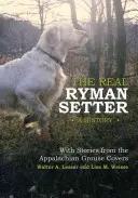 Il vero Ryman Setter: Una storia con storie dagli Appalachi Grouse Covers: Una storia con le storie degli Appalachi - The Real Ryman Setter: A History with Stories from the Appalachian Grouse Covers: A History with Stories from the Appalachian Grouse Covers