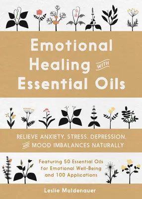 Guarigione emozionale con gli oli essenziali: Alleviare naturalmente ansia, stress, depressione e squilibri dell'umore - Emotional Healing with Essential Oils: Relieve Anxiety, Stress, Depression, and Mood Imbalances Naturally