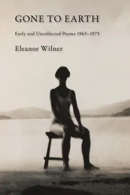Gone to Earth: Poesie inedite e non raccolte 1963-1976 - Gone to Earth: Early and Uncollected Poems 1963-1976