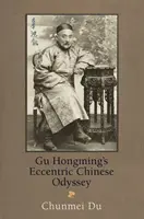 L'eccentrica odissea cinese di Gu Hongming - Gu Hongming's Eccentric Chinese Odyssey