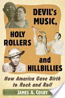 La musica del diavolo, i santi Rollers e gli Hillbillies: Come l'America ha dato vita al Rock and Roll - Devil's Music, Holy Rollers and Hillbillies: How America Gave Birth to Rock and Roll