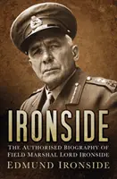 Ironside - La biografia autorizzata del feldmaresciallo Lord Ironside - Ironside - The Authorised Biography of Field Marshal Lord Ironside