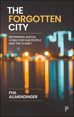 La città dimenticata: Ripensare la vita digitale per la nostra gente e il pianeta - The Forgotten City: Rethinking Digital Living for Our People and the Planet