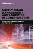 Gestione della catena di fornitura e logistica nelle costruzioni: Consegnare l'ambiente costruito di domani - Supply Chain Management and Logistics in Construction: Delivering Tomorrow's Built Environment