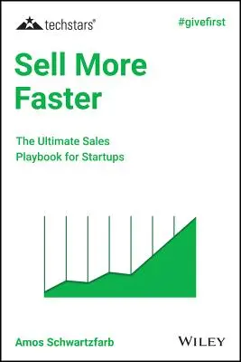 Vendere di più e più velocemente: Il manuale di vendita definitivo per le startup - Sell More Faster: The Ultimate Sales Playbook for Startups