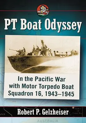 Odissea delle PT Boat: Nella guerra del Pacifico con il Motor Torpedo Boat Squadron 16, 1943-1945 - PT Boat Odyssey: In the Pacific War with Motor Torpedo Boat Squadron 16, 1943-1945