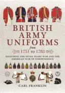 Uniformi dell'esercito britannico dal 1751 al 1783: inclusa la Guerra dei Sette Anni e la Guerra d'Indipendenza americana - British Army Uniforms from 1751 to 1783: Including the Seven Years' War and the American War of Independence