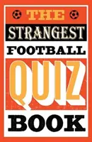 Il libro dei quiz più strani sul calcio - Strangest Football Quiz Book