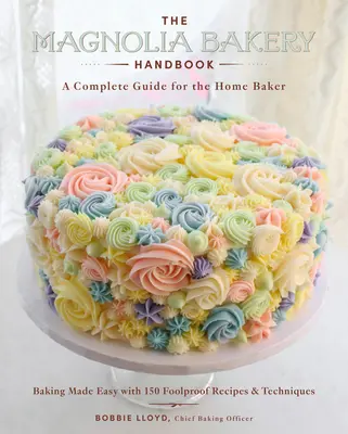 Il manuale del panificio Magnolia: Una guida completa per il panettiere di casa - The Magnolia Bakery Handbook: A Complete Guide for the Home Baker