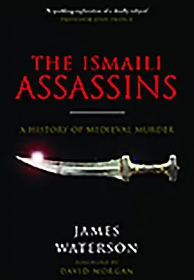 Gli assassini ismailiti: Una storia di omicidi medievali - The Ismaili Assassins: A History of Medieval Murder