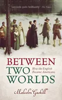 Tra due mondi - Come gli inglesi sono diventati americani (Gaskill Malcolm (Professore di storia moderna dell'Università dell'East Anglia)) - Between Two Worlds - How the English Became Americans (Gaskill Malcolm (Professor of Early Modern History University of East Anglia))