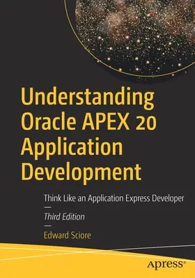 Capire lo sviluppo di applicazioni Oracle Apex 20: Pensare come uno sviluppatore di applicazioni Express - Understanding Oracle Apex 20 Application Development: Think Like an Application Express Developer