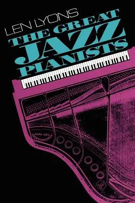 I grandi pianisti jazz: Parlando della loro vita e della loro musica - The Great Jazz Pianists: Speaking of Their Lives and Music