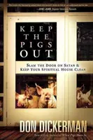 Tieni fuori i maiali: come chiudere la porta a Satana e ai suoi demoni e mantenere pulita la vostra casa spirituale - Keep the Pigs Out: How to Slam the Door Shut on Satan and His Demons and Keep Your Spiritual House Clean