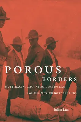 Frontiere porose: Migrazioni multirazziali e legge nelle zone di confine tra Stati Uniti e Messico - Porous Borders: Multiracial Migrations and the Law in the U.S.-Mexico Borderlands