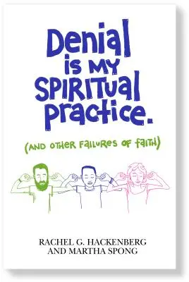 La negazione è la mia pratica spirituale (e altri fallimenti della fede) - Denial Is My Spiritual Practice: (And Other Failures of Faith)
