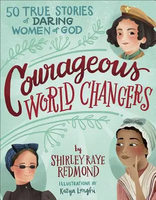 Coraggiosi cambiatori di mondo: 50 storie vere di audaci donne di Dio - Courageous World Changers: 50 True Stories of Daring Women of God