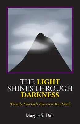 La luce splende attraverso le tenebre: Quando il potere del Signore Dio è nelle vostre mani - The Light Shines Through Darkness: When the Lord God's Power is in Your Hands
